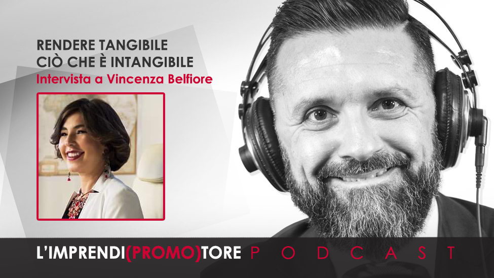 #009 – Rendere tangibile ciò che è intangibile – Intervista a Vincenza Belfiore