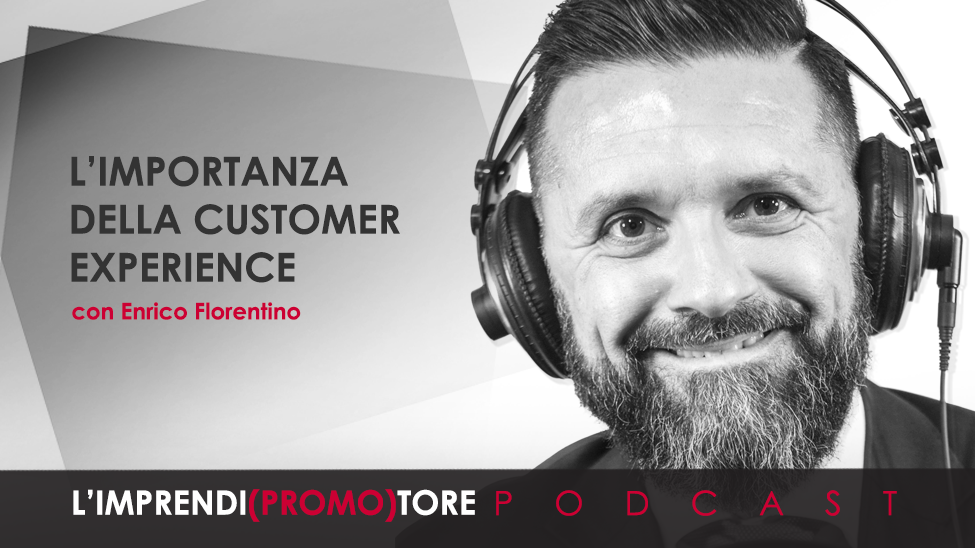 #012 – L’importanza della Customer Experience – di Enrico Florentino