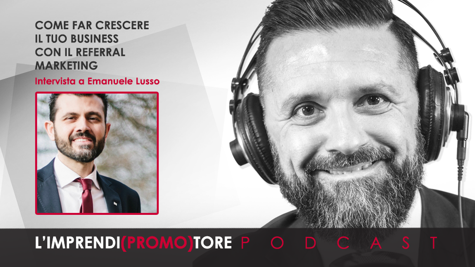 #020 – Come far crescere il tuo business con il referral marketing – Intervista a Emanuele Lusso