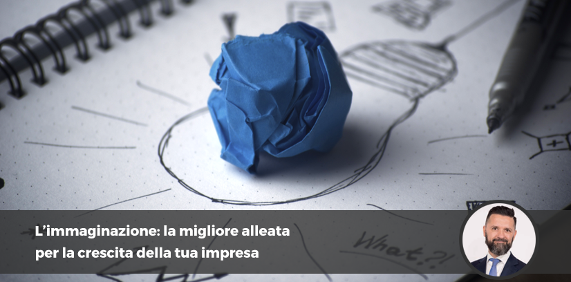 L’immaginazione: la migliore alleata per la crescita della tua impresa