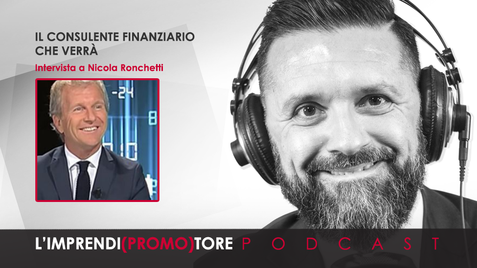 #034 – Il Consulente finanziario che verrà – intervista a Nicola Ronchetti