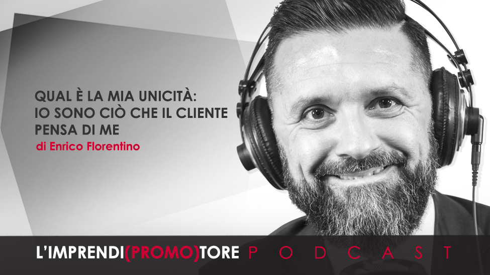 #036 – Qual è la mia unicità: io sono ciò che il cliente pensa di me