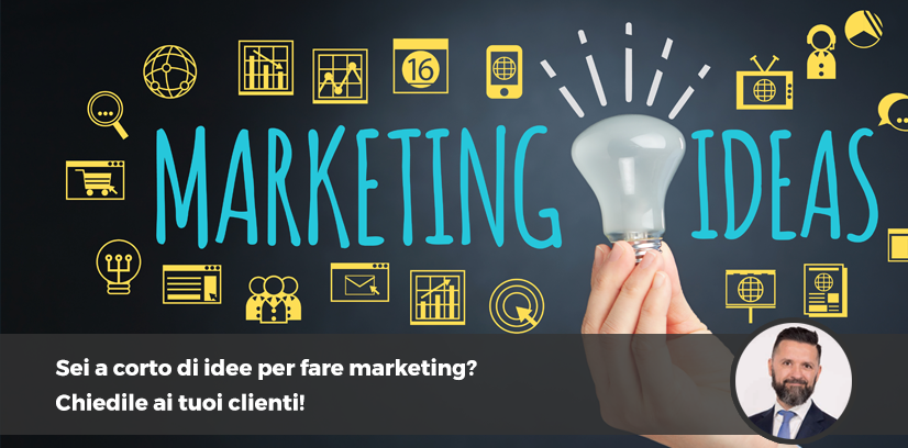 Sei a corto di idee per fare marketing? Chiedile ai tuoi clienti!