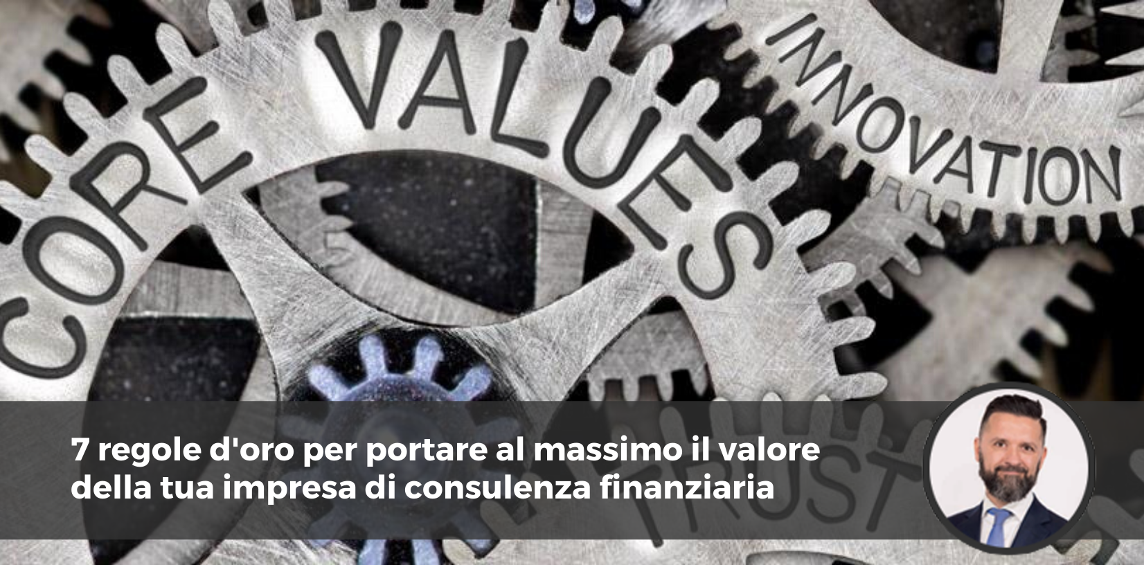 7 regole d’oro per portare al massimo il valore della tua impresa di consulenza finanziaria